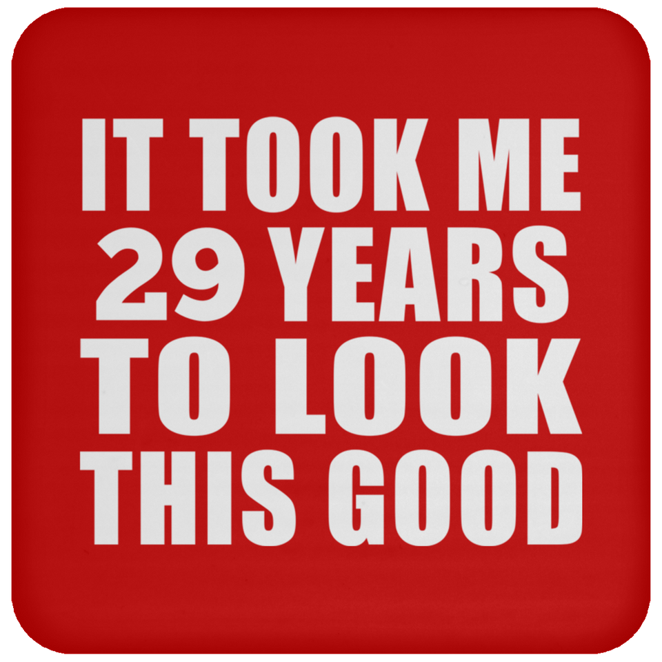 29th Birthday Took Me 29 Years To Look This Good - Drink Coaster