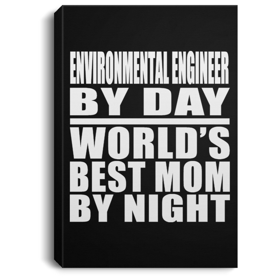 Environmental Engineer By Day World's Best Mom By Night - Canvas Portrait
