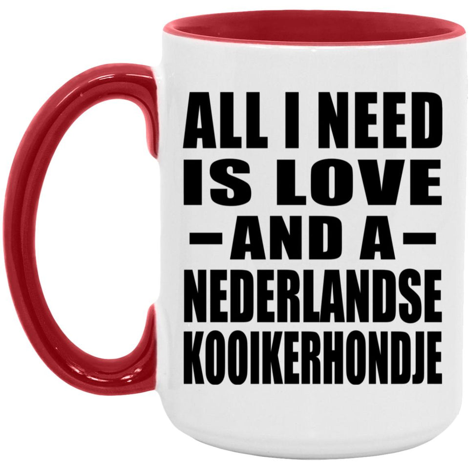 All I Need Is Love And A Nederlandse Kooikerhondje - 15oz Accent Mug Red