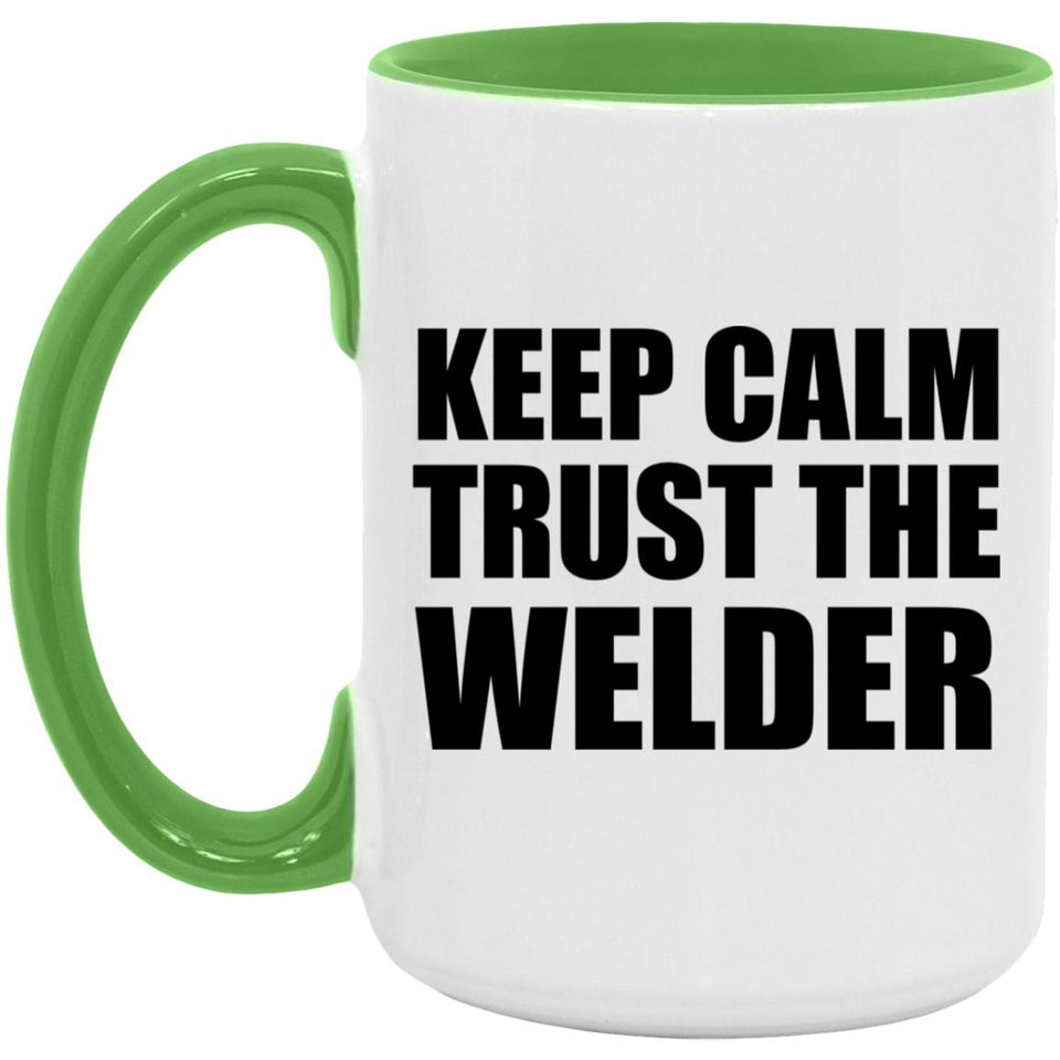 Keep Calm and Trust The Welder - 15oz Accent Mug Green
