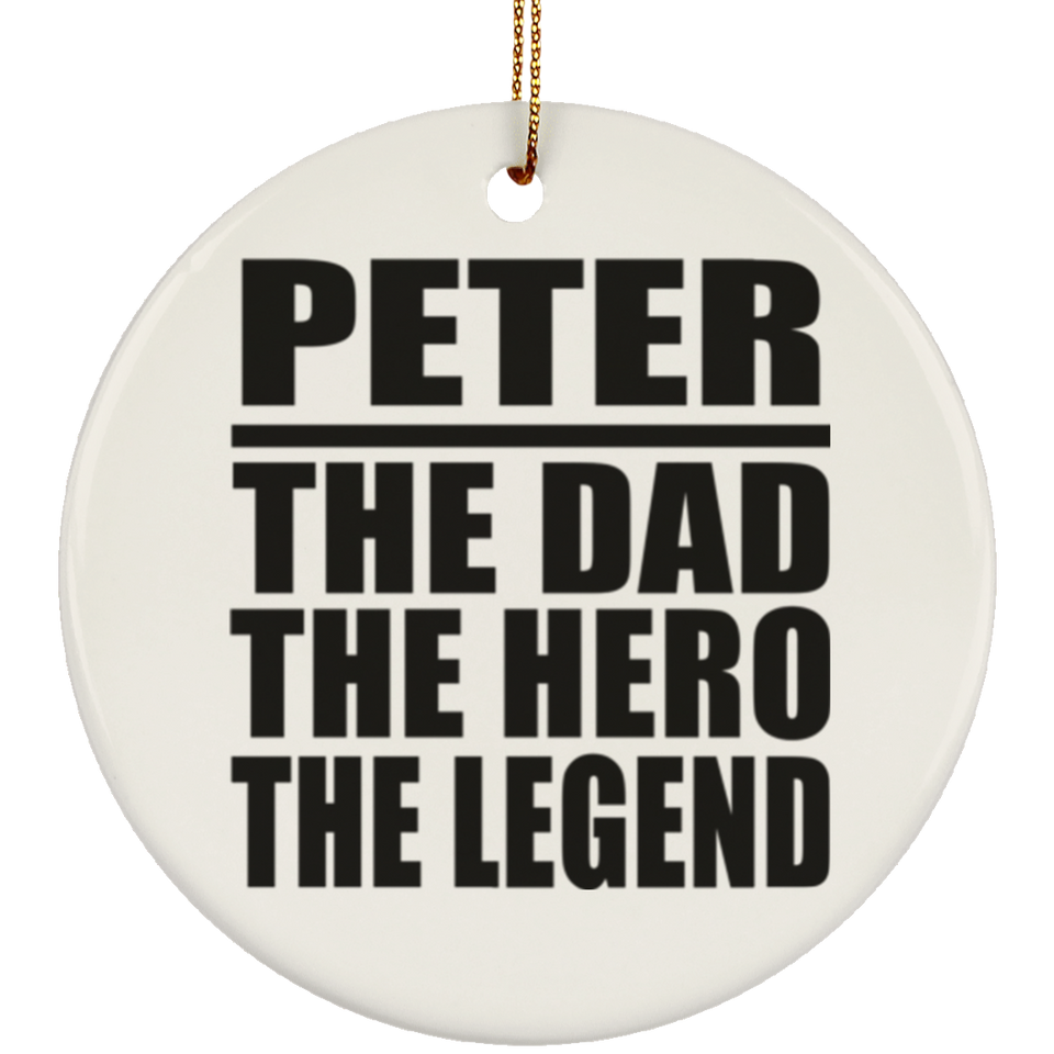 Peter The Dad The Hero The Legend - Circle Ornament
