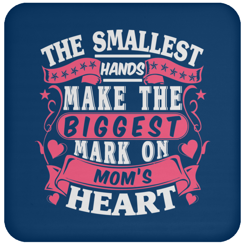 The Smallest Hands Make The Biggest Mark On Mom's Heart - Drink Coaster