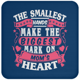 The Smallest Hands Make The Biggest Mark On Mom's Heart - Drink Coaster