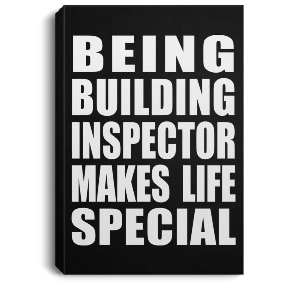 Being Building Inspector Makes Life Special - Canvas Portrait