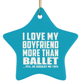 I Love My Boyfriend More Than Ballet - Star Ornament