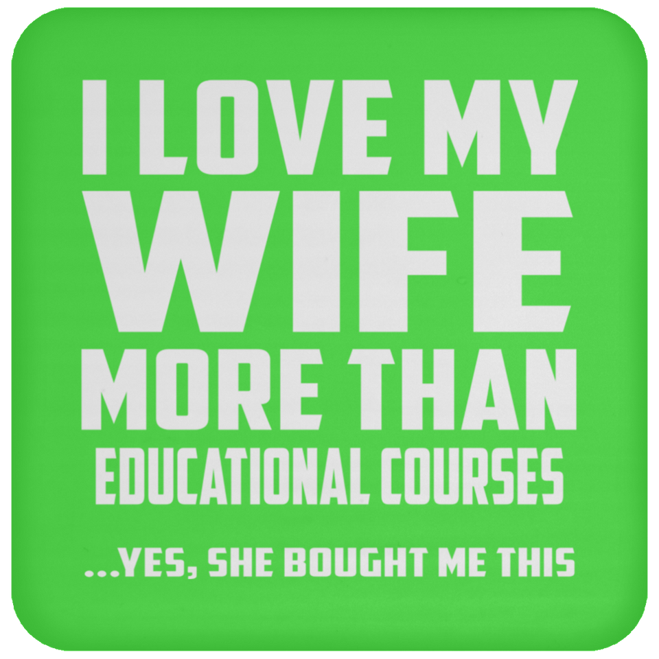 I Love My Wife More Than Educational Courses - Drink Coaster