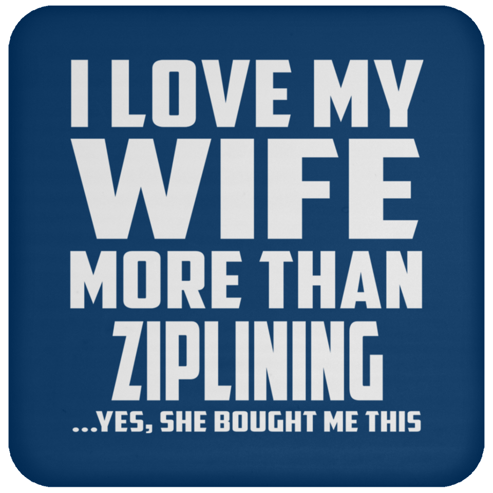 I Love My Wife More Than Ziplining - Drink Coaster