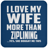I Love My Wife More Than Ziplining - Drink Coaster