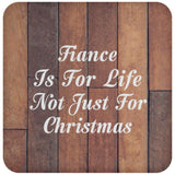 Fiance Is For Life Not Just For Christmas - Drink Coaster E
