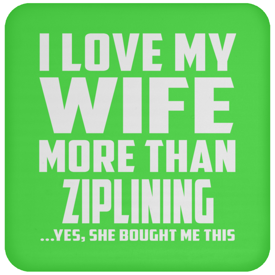 I Love My Wife More Than Ziplining - Drink Coaster
