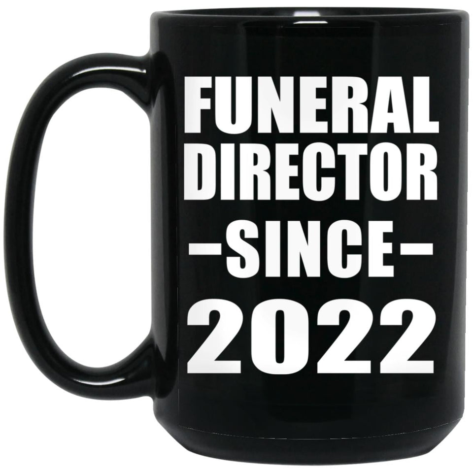 Funeral Director Since 2022 - 15oz Coffee Mug Black