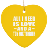 All I Need Is Love And A Toy Fox Terrier - Heart Ornament