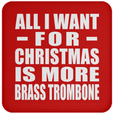 All I Want For Christmas Is More Brass Trombone - Coaster
