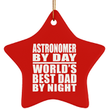 Astronomer By Day World's Best Dad By Night - Star Ornament