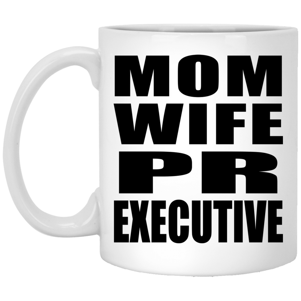 Mom Wife PR Executive - 11oz Coffee Mug
