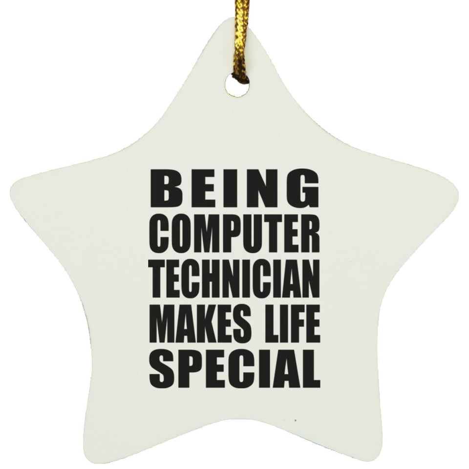 Being Computer Technician Makes Life Special - Star Ornament