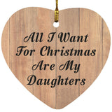 All I Want For Christmas Are My Daughters - Heart Ornament C