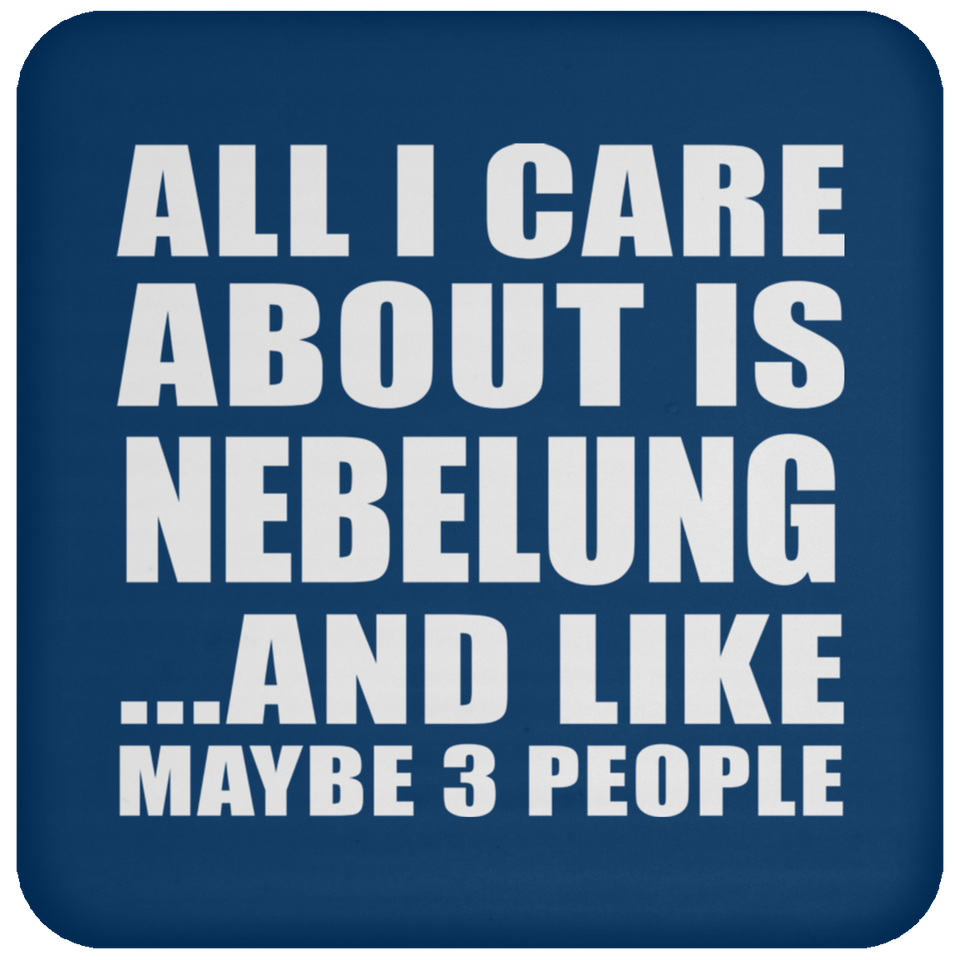 All I Care About Is Nebelung - Drink Coaster