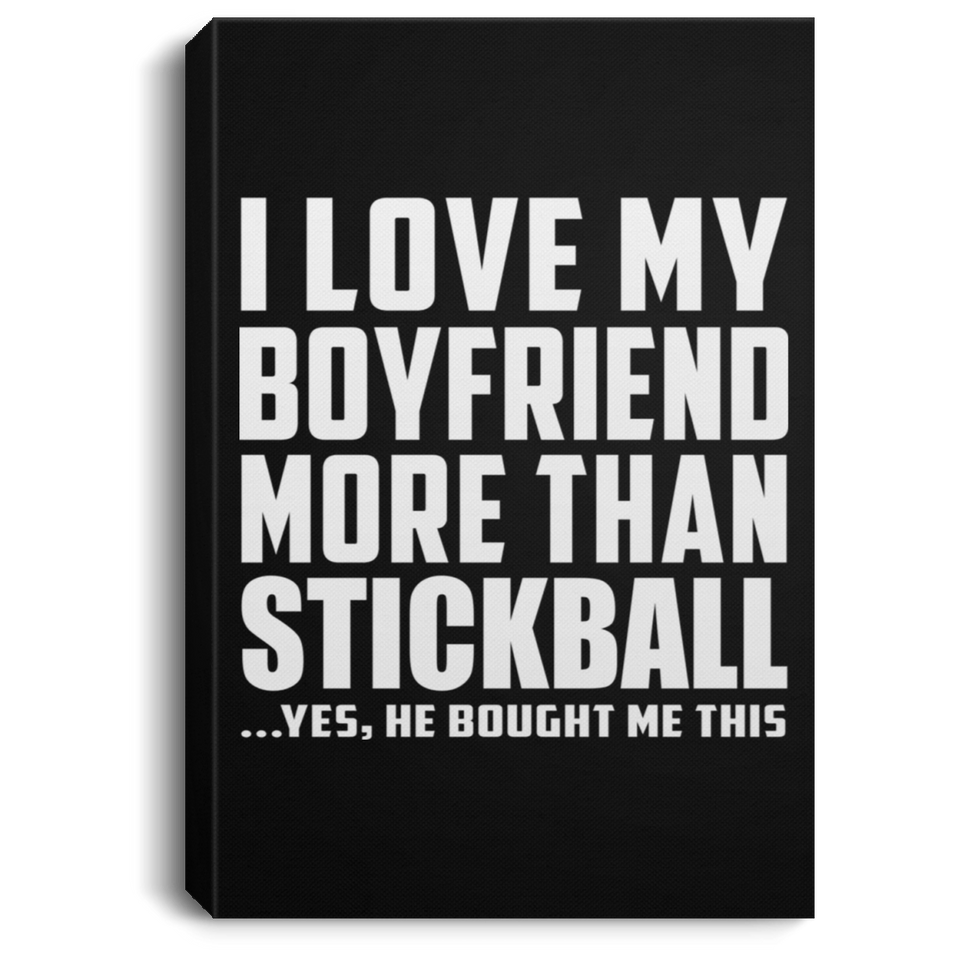 I Love My Boyfriend More Than Stickball - Canvas Portrait