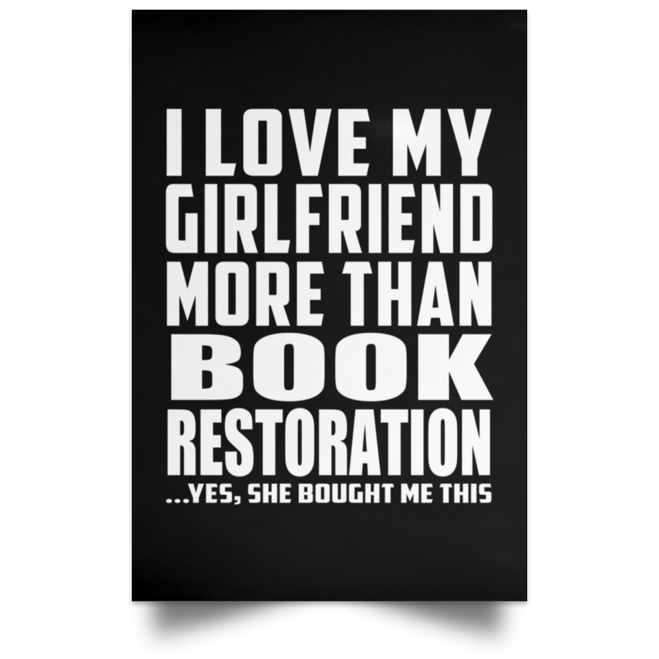 I Love My Girlfriend More Than Book Restoration - Poster Portrait