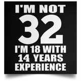 32nd Birthday I'm Not 32 I'm 18 With 14 Years Experience - Poster Square