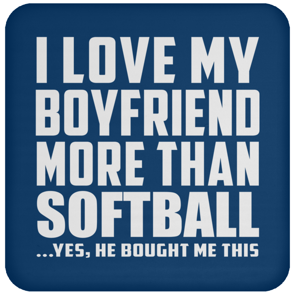 I Love My Boyfriend More Than Softball - Drink Coaster