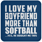 I Love My Boyfriend More Than Softball - Drink Coaster