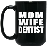 Mom Wife Dentist - 15oz Coffee Mug Black