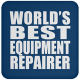 World's Best Equipment Repairer - Drink Coaster