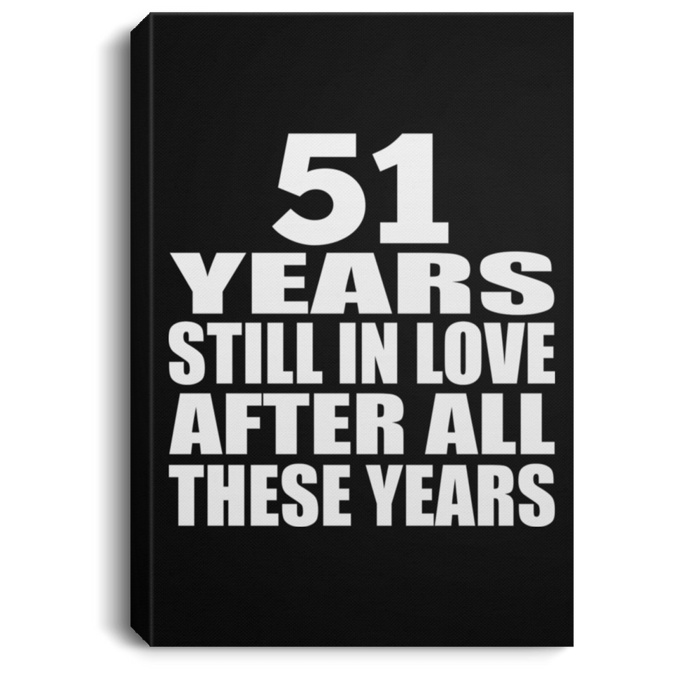 51st Anniversary 51 Years Still In Love After These Years - Canvas Portrait