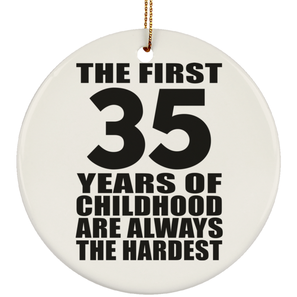 35th Birthday First 35 Years of Childhood Are The Hardest - Circle Ornament
