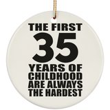 35th Birthday First 35 Years of Childhood Are The Hardest - Circle Ornament