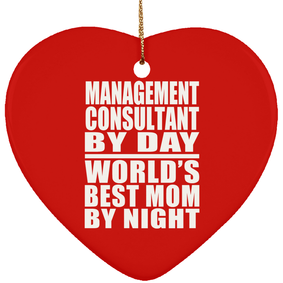 Management Consultant By Day World's Best Mom By Night - Heart Ornament