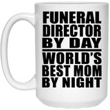 Funeral Director By Day World's Best Mom By Night - 15 Oz Coffee Mug