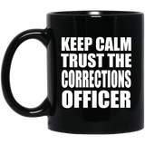 Keep Calm and Trust The Corrections Officer - 11oz Coffee Mug Black