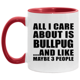 All I Care About Is Bullpug - 11oz Accent Mug Red