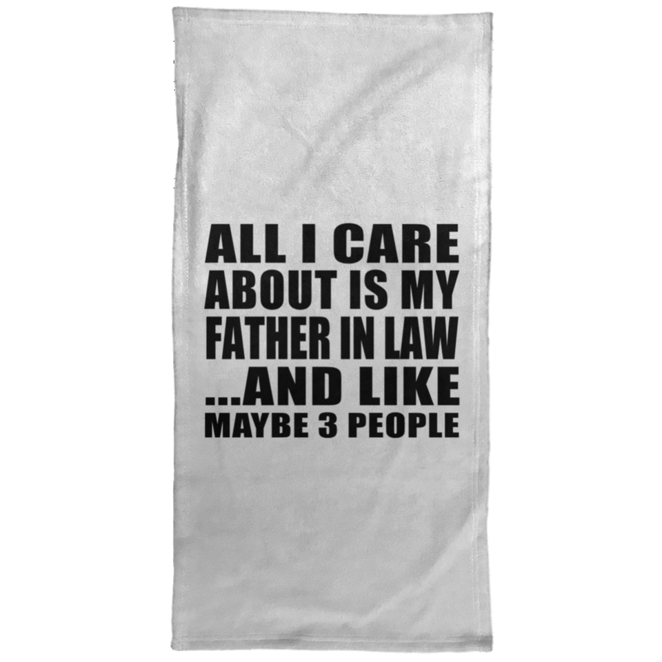 All I Care About Is My Father In Law - Hand Towel