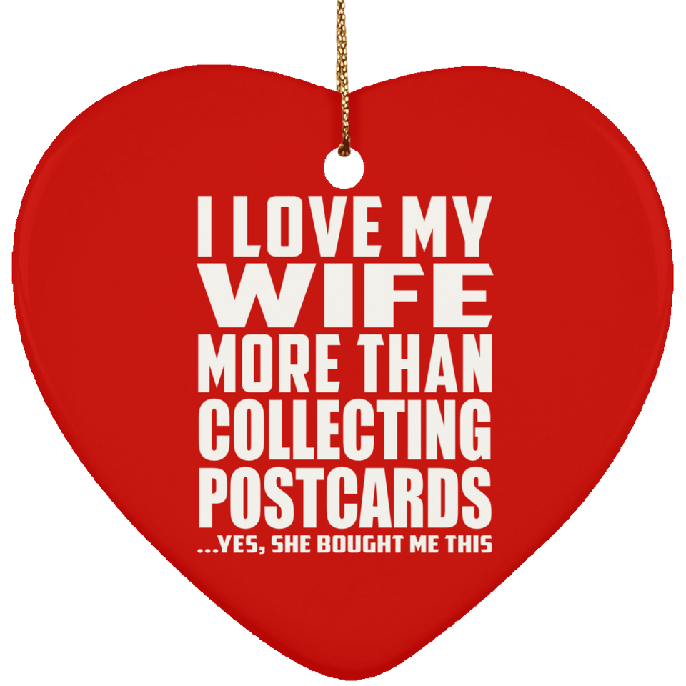 I Love My Wife More Than Collecting Postcards - Heart Ornament