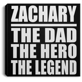 Zachary The Dad The Hero The Legend - Canvas Square