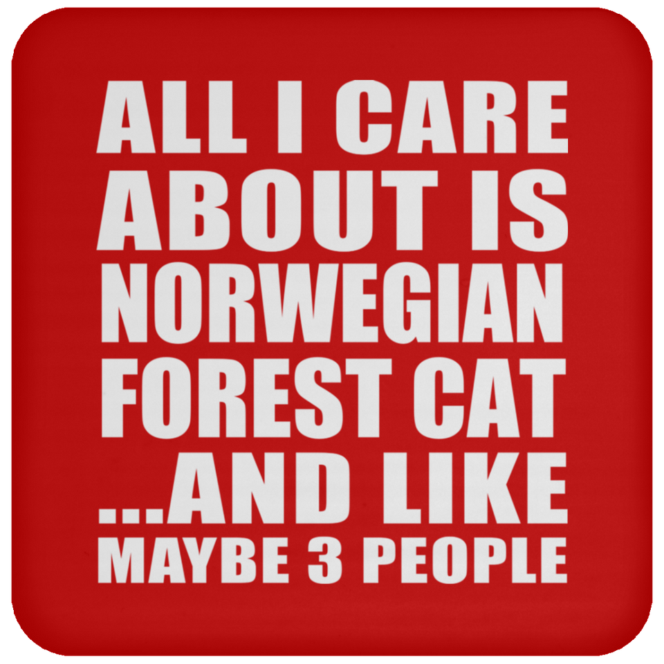 All I Care About Is Norwegian Forest Cat - Drink Coaster