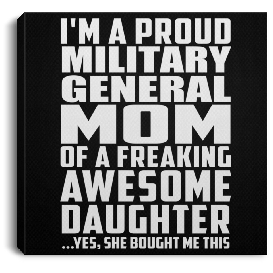 Proud Military General Mom Of Awesome Daughter - Canvas Square