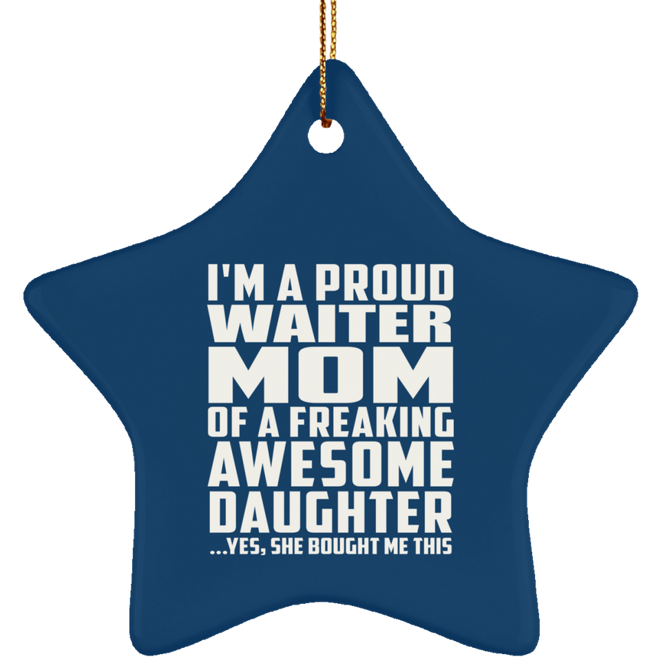 Proud Waiter Mom Of Awesome Daughter - Star Ornament