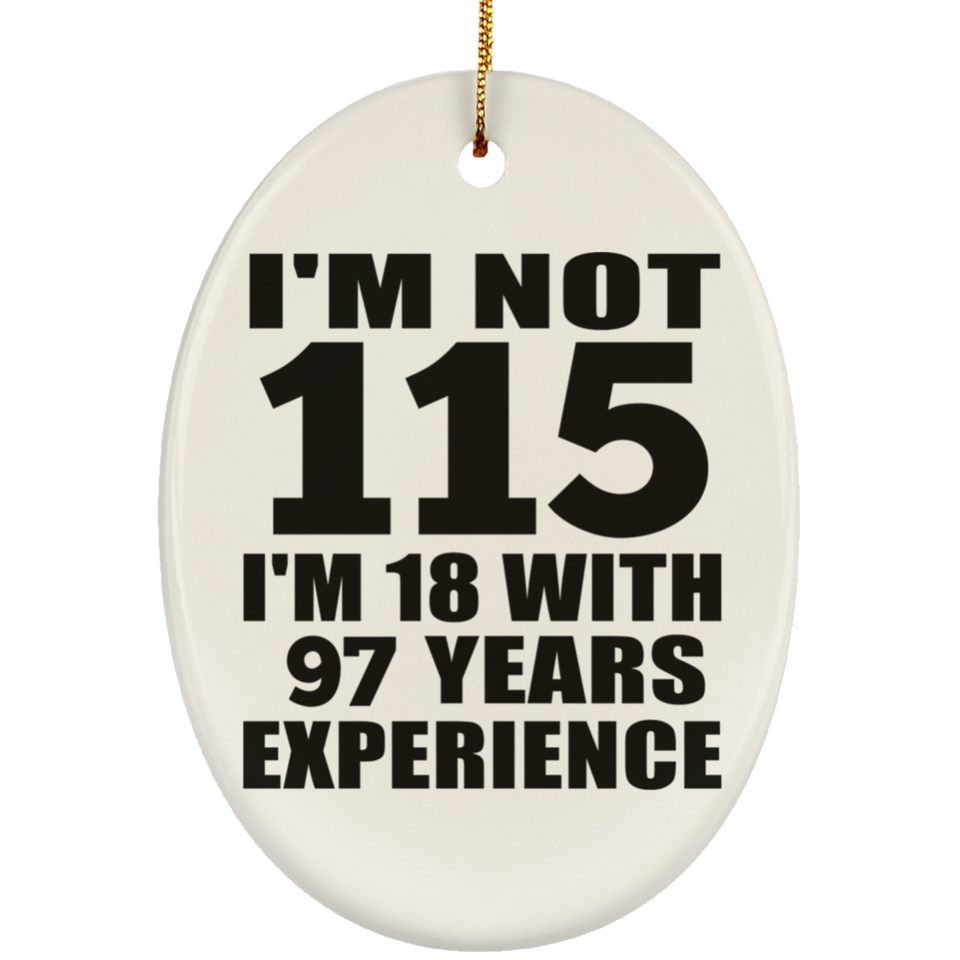 115th Birthday I'm Not 115 I'm 18 With 97 Years Experience - Oval Ornament