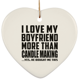 I Love My Boyfriend More Than Candle Making - Heart Ornament