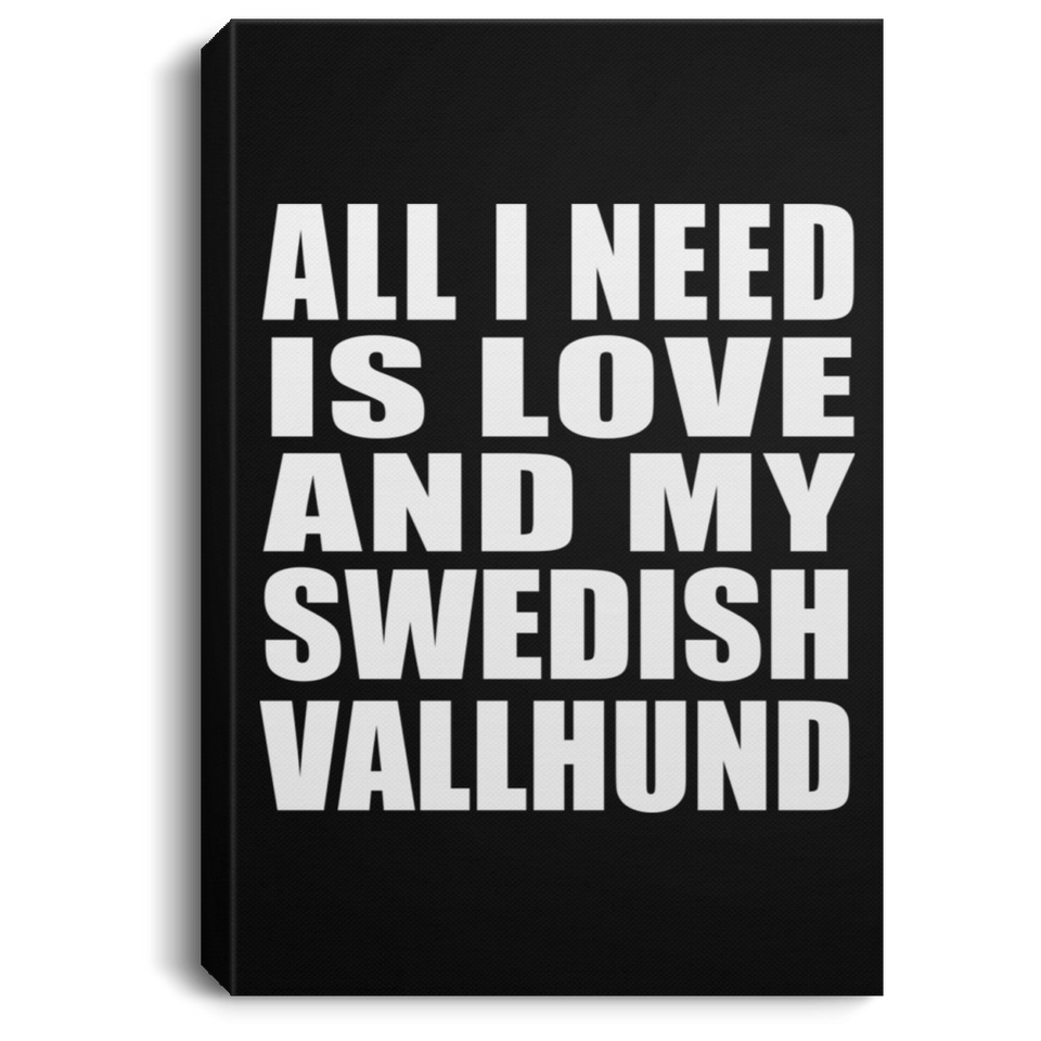 All I Need Is Love And My Swedish Vallhund - Canvas Portrait