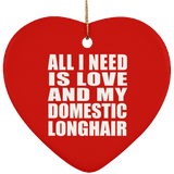 All I Need Is Love And My Domestic Longhair - Heart Ornament