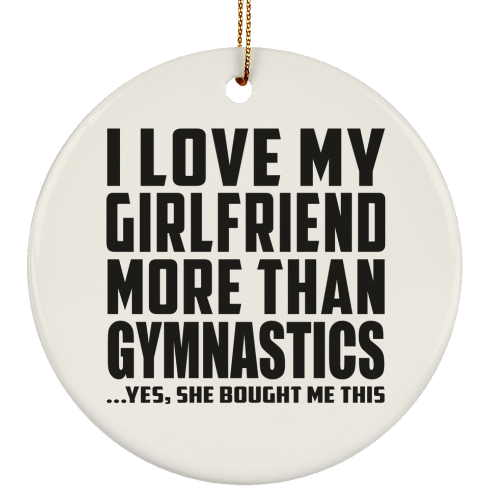 I Love My Girlfriend More Than Gymnastics - Circle Ornament