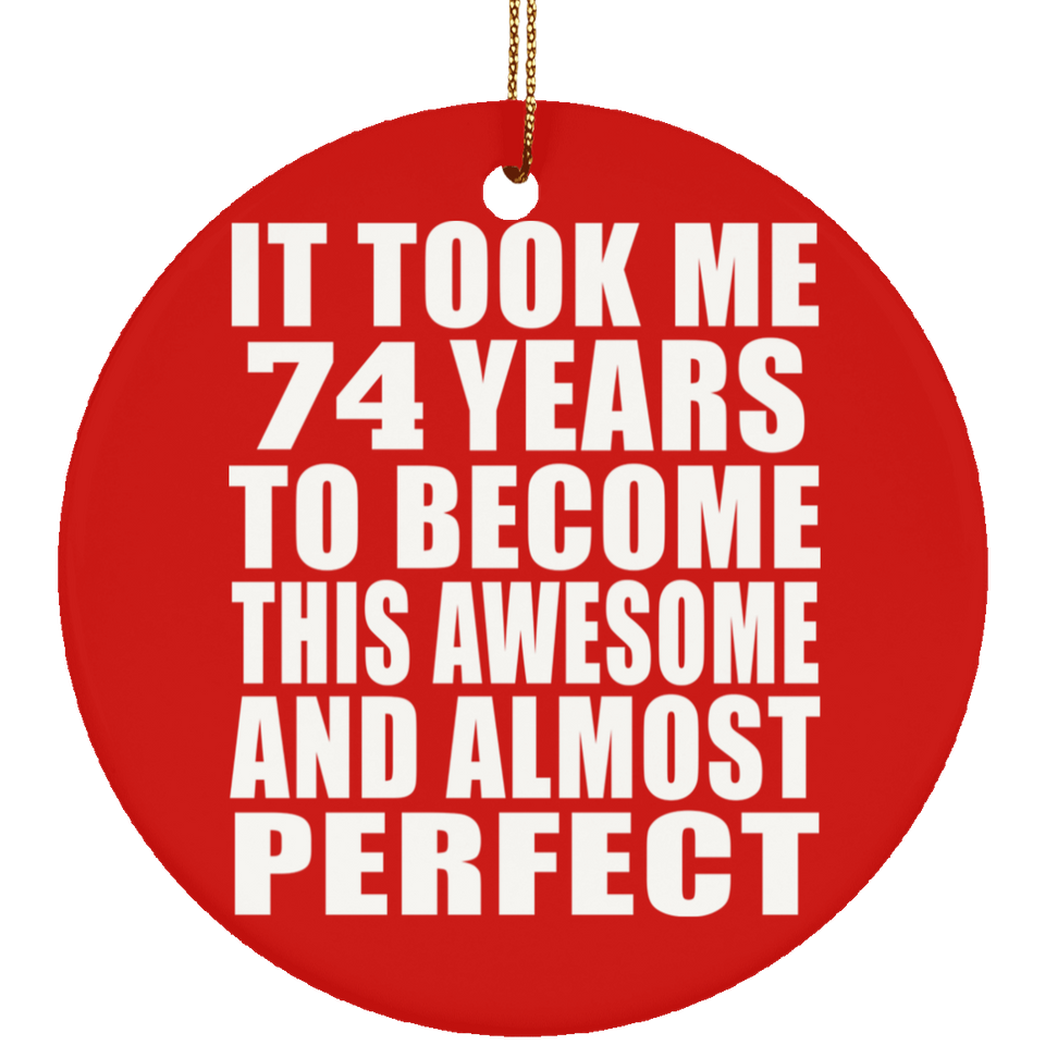 74th Birthday Took 74 Years To Become Awesome & Perfect - Circle Ornament