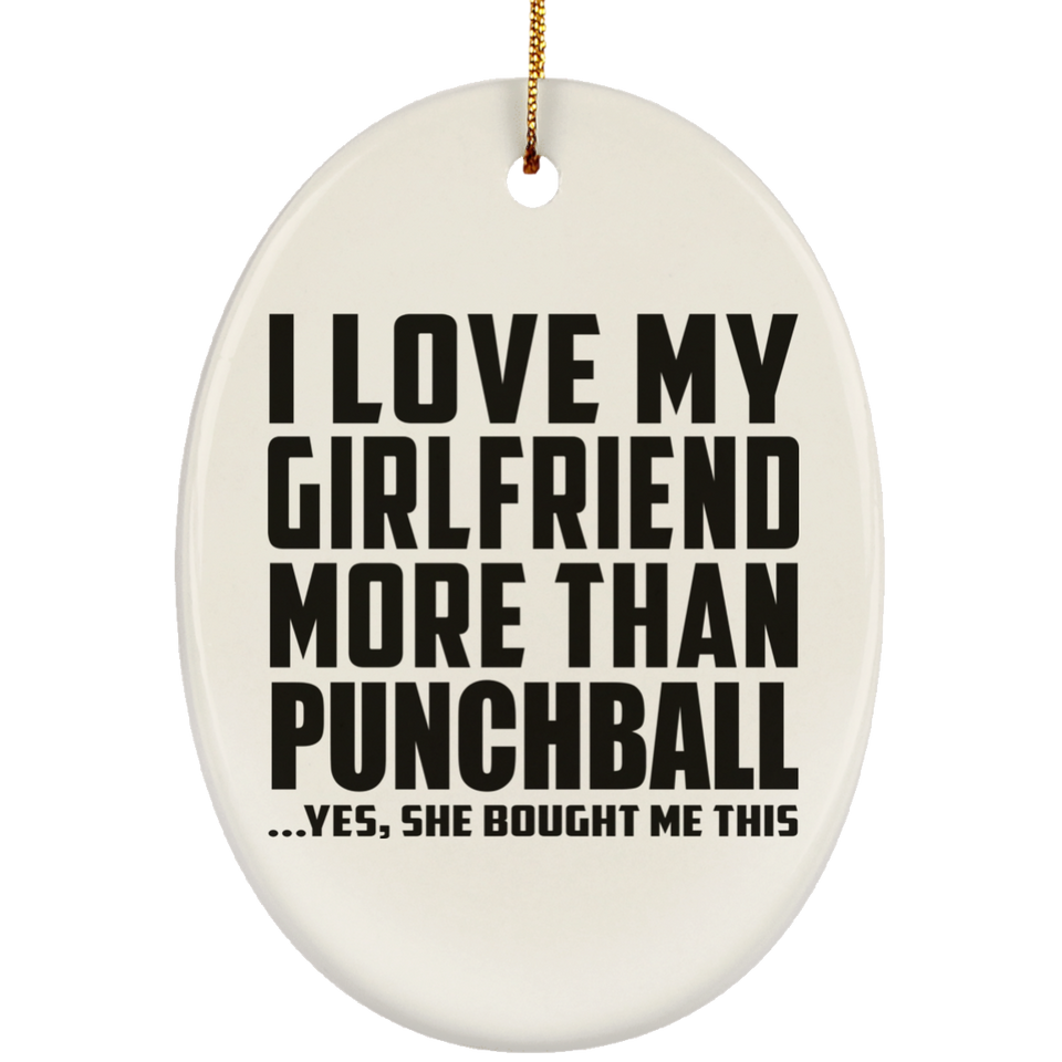 I Love My Girlfriend More Than Punchball - Oval Ornament
