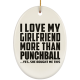 I Love My Girlfriend More Than Punchball - Oval Ornament